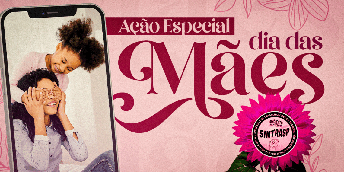 “Ação Especial Dia das Mães” | Sintrasp vai contemplar 10 Servidoras associadas. É preciso se inscrever!
