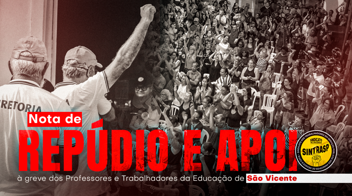 NOTA DE REPÚDIO E APOIO À GREVE DOS PROFESSORES E TRABALHADORES DA EDUCAÇÃO DE SÃO VICENTE