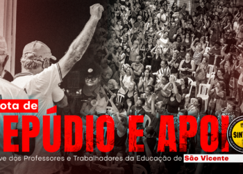 NOTA DE REPÚDIO E APOIO À GREVE DOS PROFESSORES E TRABALHADORES DA EDUCAÇÃO DE SÃO VICENTE