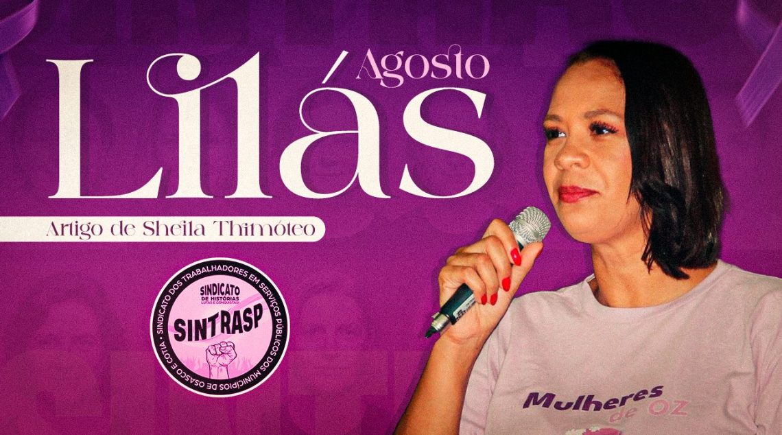Agosto Lilás | Conscientização e enfrentamento à violência contra as mulheres. Artigo da diretora Sheila Thimóteo