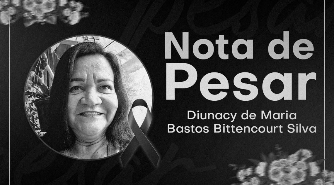 LUTO | Sintrasp lamenta o falecimento da Servidora aposentada Diunacy de Maria Bastos Bittencourt Silva (Dilma)