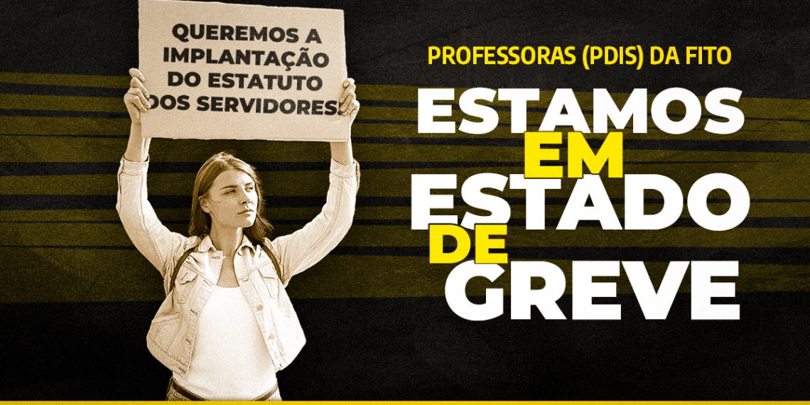 Professoras de Desenvolvimento Infantil da FITO declaram ESTADO DE GREVE