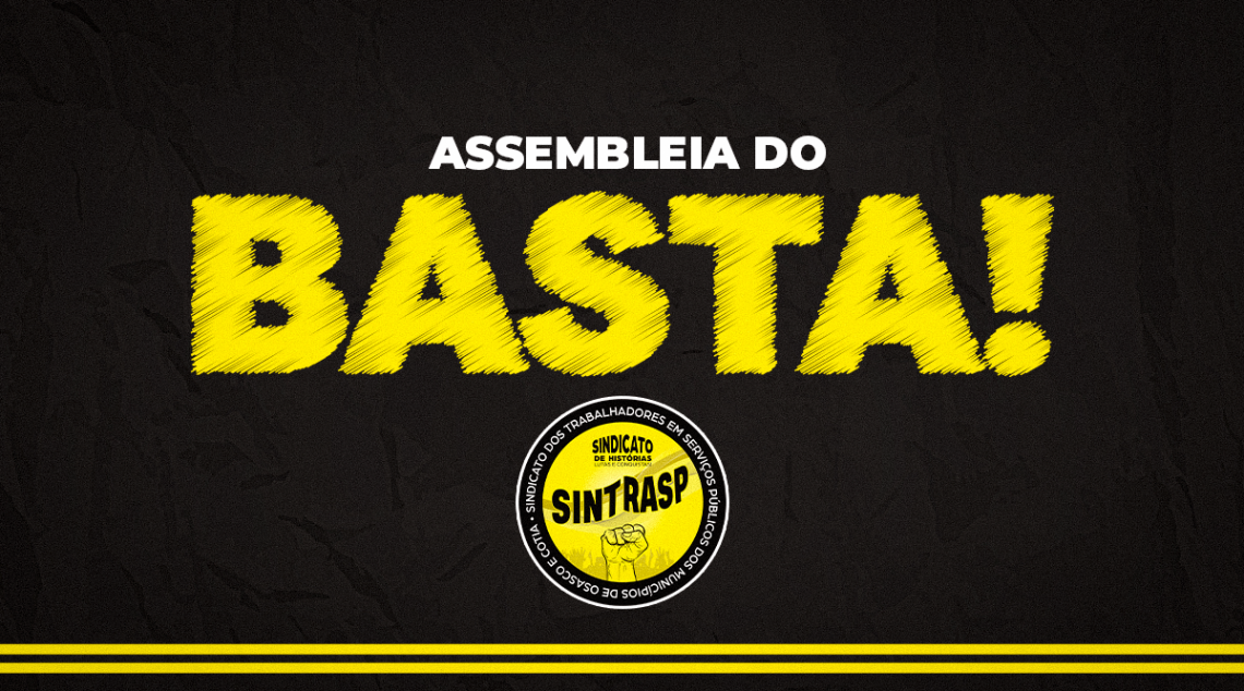 Assembleia do BASTA, dia 2 de agosto, às 19 horas, em frente à Prefeitura. VAMOS À LUTA!