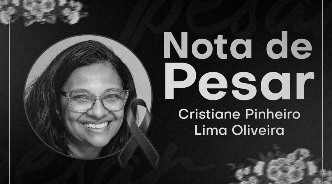 Nota de Pesar | Lamentamos o falecimento da Servidora Cristiane Pinheiro Lima Oliveira. Descanse em paz!